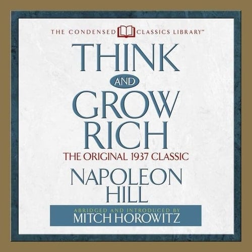 Think and Grow Rich: The Original 1937 Classic (The Condensed Classics Library)