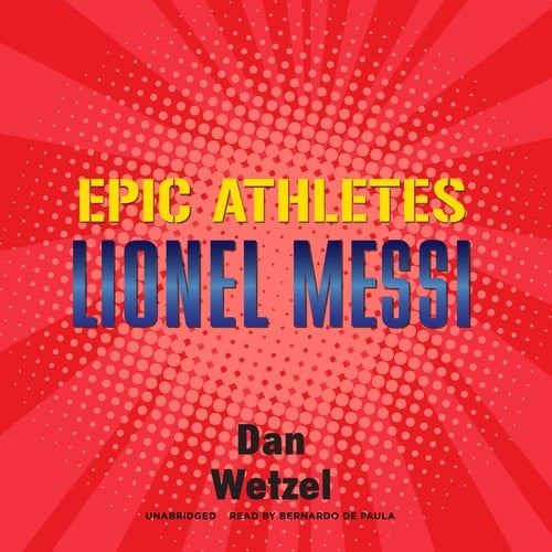 Epic Athletes: Lionel Messi (The Epic Athletes Series)