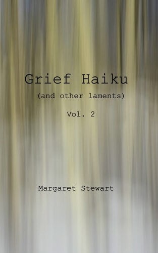 Grief Haiku (and Other Laments) Vol 2