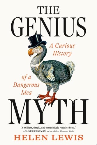 The Genius Myth A Curious History of a Dangerous Idea