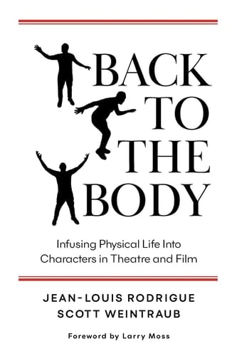 Back to the Body Infusing Physical Life Into Characters in Theatre and Film