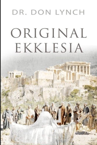 Original Ekklesia Blueprint for a New Era Reformation