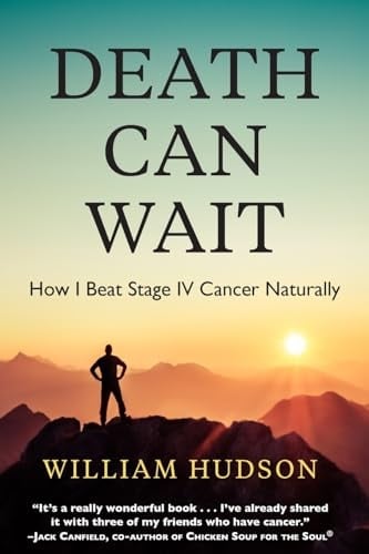 Death Can Wait How I Beat Stage IV Cancer Naturally