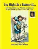 You Might Be a Boomer If... Amusing Memories, Timeless Laughs, and Classic Quirks from the Good Old Days