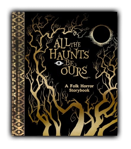 All the Haunts Be Ours A Folk Horror Storybook