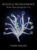 Botany of Transcendence Mythic Plants Through the Lens of Naida Osline