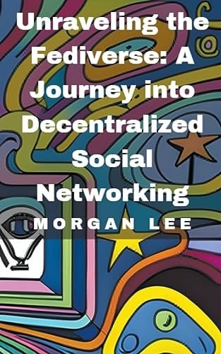Unraveling the Fediverse A Journey Into Decentralized Social Networking