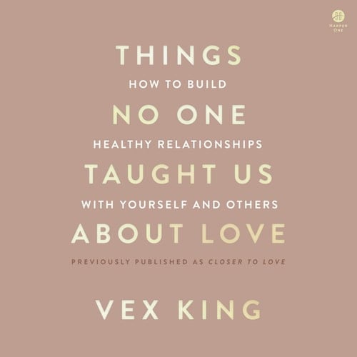 Things No One Taught Us About Love: How to Build Healthy Relationships with Yourself and Others