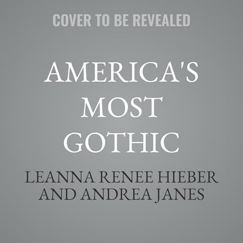 America's Most Gothic: Haunted History Stranger than Fiction