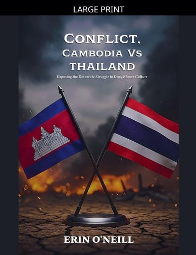 Conflict, Cambodia Vs Thailand: Exposing the Desperate Struggle to Deny Khmer Culture