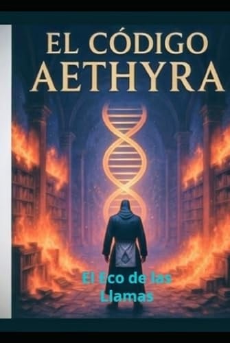 EL CODIGO AETHYRA: El Eco de las Llamas (Spanish Edition)