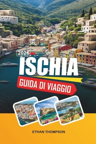 GUIDA DI VIAGGIO ISCHIA 2026: Terme termali, Ischia Porto, Castello aragonese, spiagge vulcaniche e vita insulare italiana (Italian Edition)