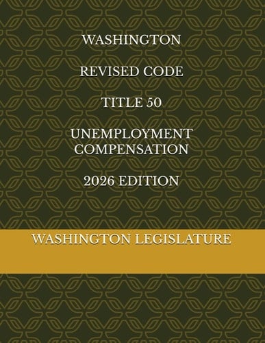 WASHINGTON REVISED CODE TITLE 50 UNEMPLOYMENT COMPENSATION 2026 EDITION