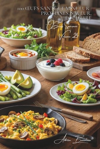 100 œufs santé et minceur : protéines, saveur, équilibre: L'œuf, votre allié forme et santé dans une cuisine française allégée (L'œuf : l'or jaune de ... "Œufs Spéciaux" (5 livres)) (French Edition)