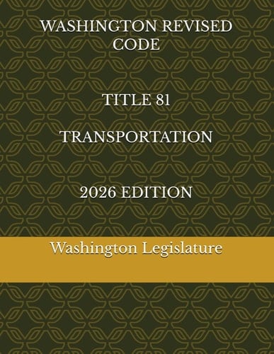WASHINGTON REVISED CODE TITLE 81 TRANSPORTATION 2026 EDITION