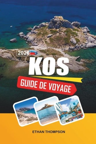 GUIDE DE VOYAGE KOS 2026: Plages de sable, ruines anciennes, pistes cyclables, villages insulaires et soleil des îles grecques (French Edition)