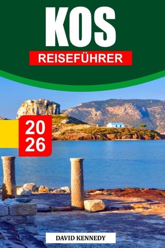 KOS REISEFÜHRER 2026: Eine sonnenverwöhnte Insel, reich an alten Ruinen, kristallklarem Wasser und charmanten Dörfern. (German Edition)