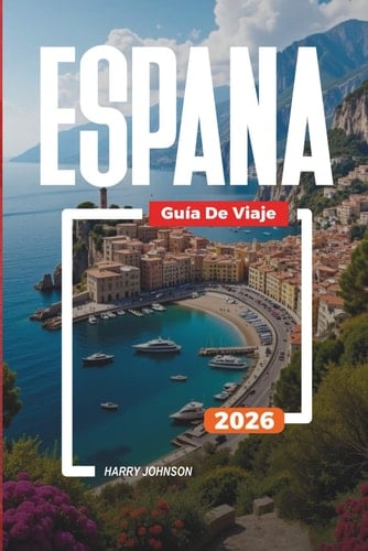 GUÍA DE VIAJE ESPAÑA 2026: Descubre joyas ocultas, monumentos históricos, consejos de viaje y experiencias vacacionales inolvidables (German Edition)