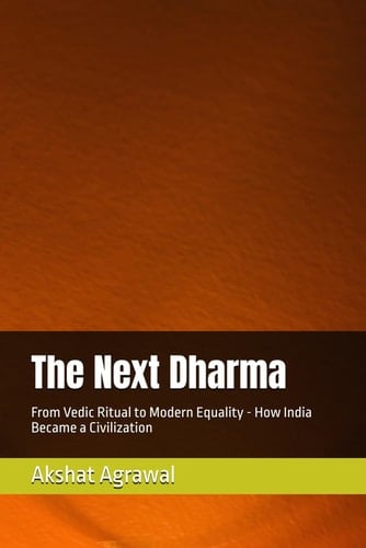 The Next Dharma: From Vedic Ritual to Modern Equality - How India Became a Civilization (Planetory Dharma)
