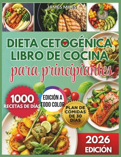 Libro de recetas de dieta cetogénica para principiantes 2026: Recetas bajas en carbohidratos para perder peso rápido, mantener energía y lograr éxito ... 1000 días deliciosos. (Spanish Edition)