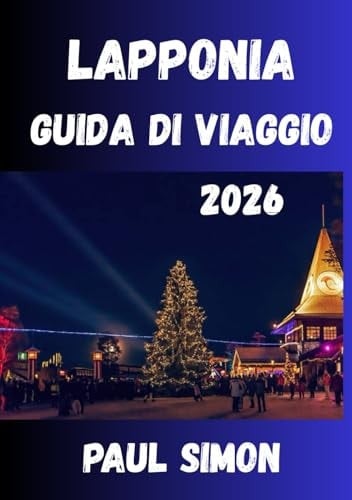 Lapponia Guida di viaggio 2026 (Italian Edition)