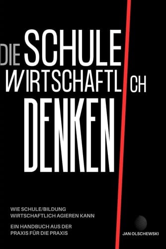 Die Schule wirtschaftlich denken: Ein Handbuch für die Praxis (German Edition)