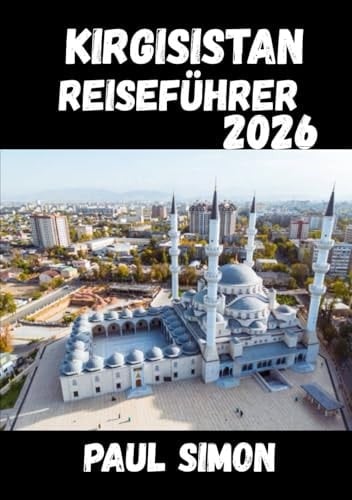 Kirgisistan Reiseführer 2026 (German Edition)