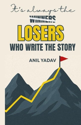 It’s always the LOSERS who write the story: The Truth Behind Every So-Called Overnight Success