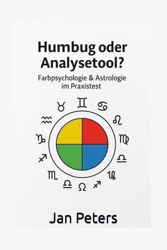 Humbug oder Analysetool?: Farbpsychologie & Astrologie im Praxistest (German Edition)