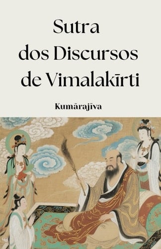 Sutra dos Discursos de Vimalakīrti (Portuguese Edition)