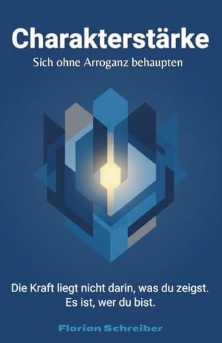 Charakterstärke: Sich ohne Arroganz behaupten (German Edition)