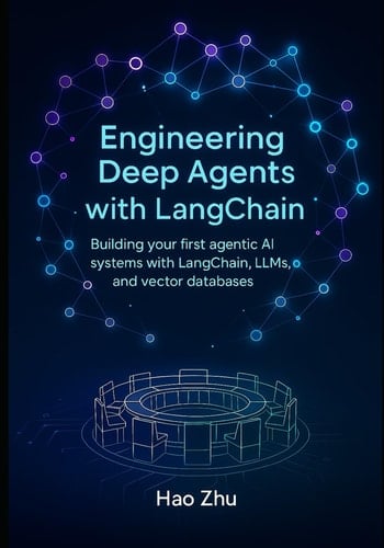 Engineering Deep Agents with LangChain - Building Your First Agentic AI Systems with LangChain, LLMs, and Vector Databases