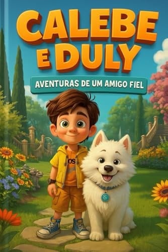Calebe e Duly. Aventuras de um Amigo Fiel (Portuguese Edition)