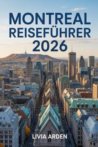 MONTREAL REISEFÜHRER 2026: Entdecken, Planen und Erleben: Ihr Ultimativer Reiseführer für Montreal 2026