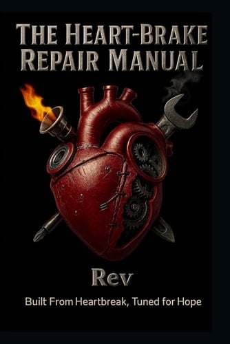 The Heart-Brake Repair Manual Built From Heartbreak, Tuned For Hope