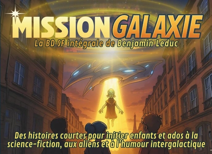 Mission Galaxie : La BD SF intégrale de Benjamin Leduc: Des histoires courtes pour initier enfants et ados à la science-fiction, aux aliens et à l’humour intergalactique (French Edition)