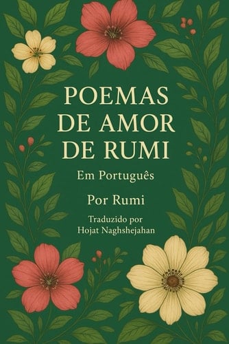 Poemas de Amor de Rumi - Em Português: Poesias Sufis Que Inspiram o Coração e Elevam o Espírito