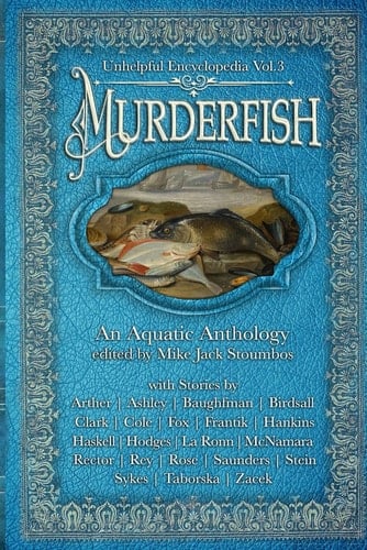 Murderfish: an Aquatic Anthology (Unhelpful Encyclopedia)