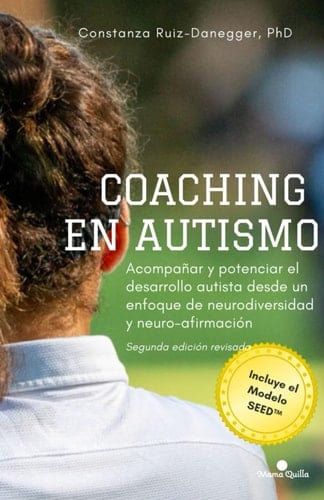 Coaching en autismo: Acompañar y potenciar el desarrollo autista desde un enfoque de neurodiversidad y neuro-afirmación. Segunda edición. Incluye el modelo SEED™ (Desarrollo y Educación)