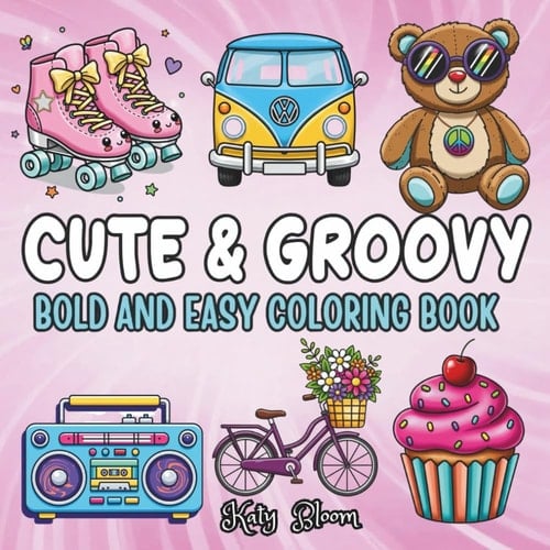 Cute and Groovy Bold and Easy Coloring Book: Simple Retro Objects and Cute Groovy Designs for Relaxation, Bold, Easy, and Fun for All Ages