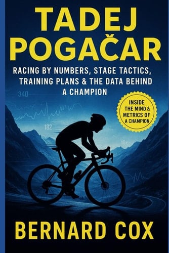 Tadej Pogačar: Racing by Numbers, Stage Tactics, Training Plans & the Data Behind a Champion