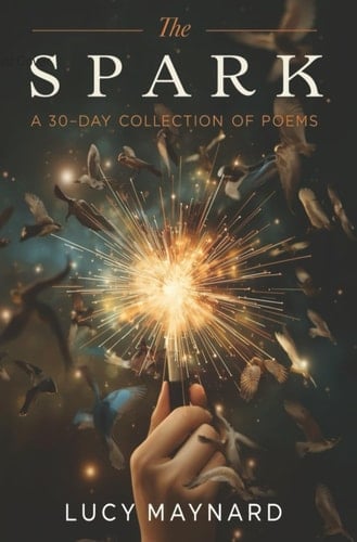 The Spark: A 30 Day Collection of Poems