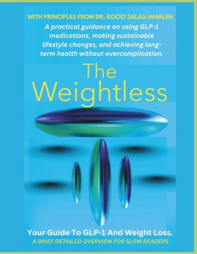 The Weightless: A practical guidance on using GLP-1 medications, making sustainable lifestyle changes, and achieving long-term health without overcomplication.
