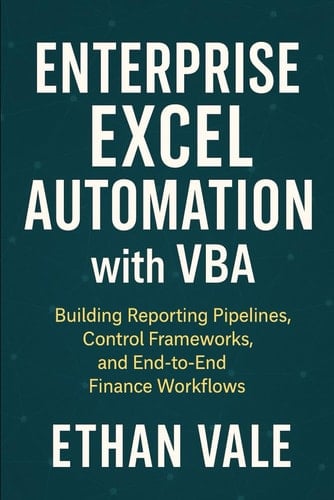 Enterprise Excel Automation with VBA: Building Reporting Pipelines, Control Frameworks, and End-to-End Finance Workflows