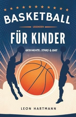 Basketball-Legenden Für Kinder: Geschichte, Stars & Quiz (German Edition)