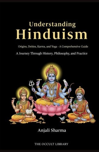 Understanding Hinduism: Origins, Deities, Karma, and Yoga - A Comprehensive Guide: A Journey Through History, Philosophy, and Practice (The Worlds Religions Library)