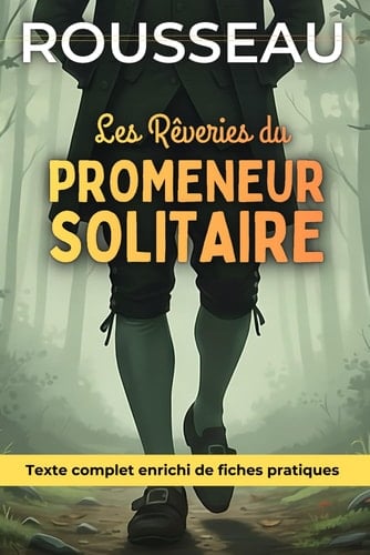 Les rêveries du promeneur solitaire - Édition enrichie: Avec 150 fiches pratiques (marche contemplative, anti stress, calme intérieur, clarté mentale...) (French Edition)