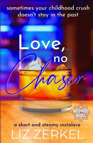 Love, No Chaser: A Short and Steamy Instalove (Wild Rose)