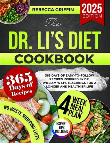 The Dr. Li’s Diet Cookbook: 365 Days of Easy-to-Follow Recipes Inspired by Dr. William W Li's Teachings for a Longer and Healthier Life