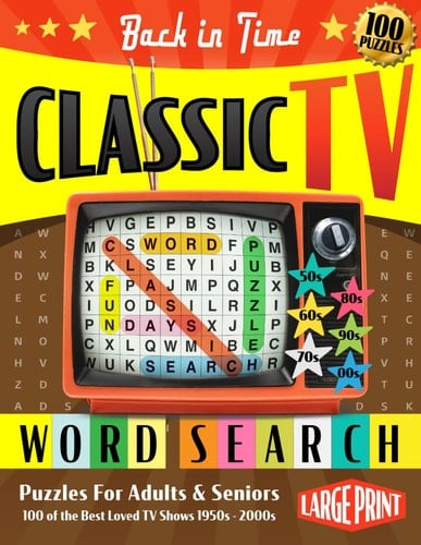 Back in Time: Classic TV Word Search Puzzles for Adults and Seniors: Travel Back to Your Favorite TV Shows with 100 Nostalgic and Fun Themed Puzzles from the 1950s up to 2000s (Large Print)